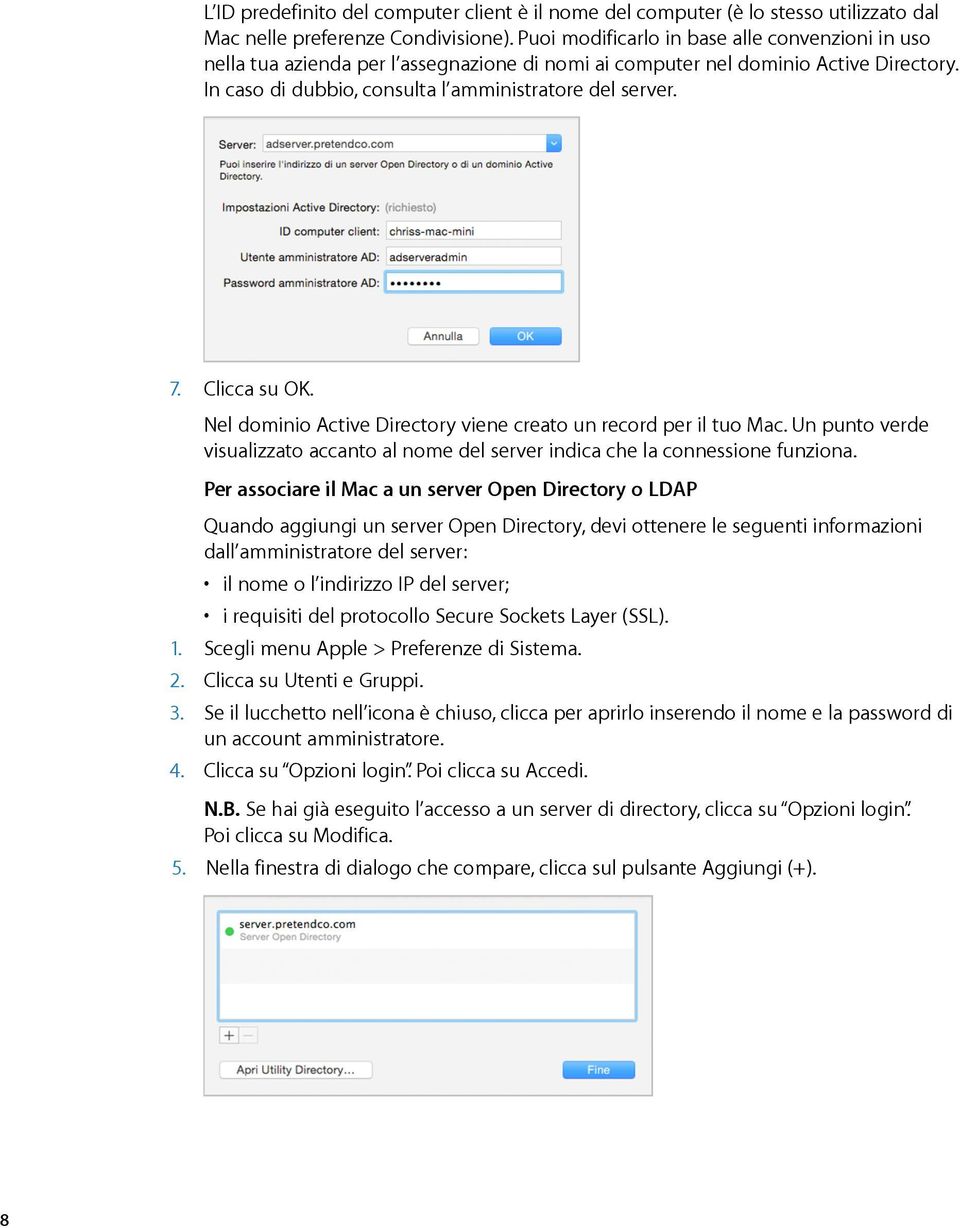 Clicca su OK. Nel dominio Active Directory viene creato un record per il tuo Mac. Un punto verde visualizzato accanto al nome del server indica che la connessione funziona.