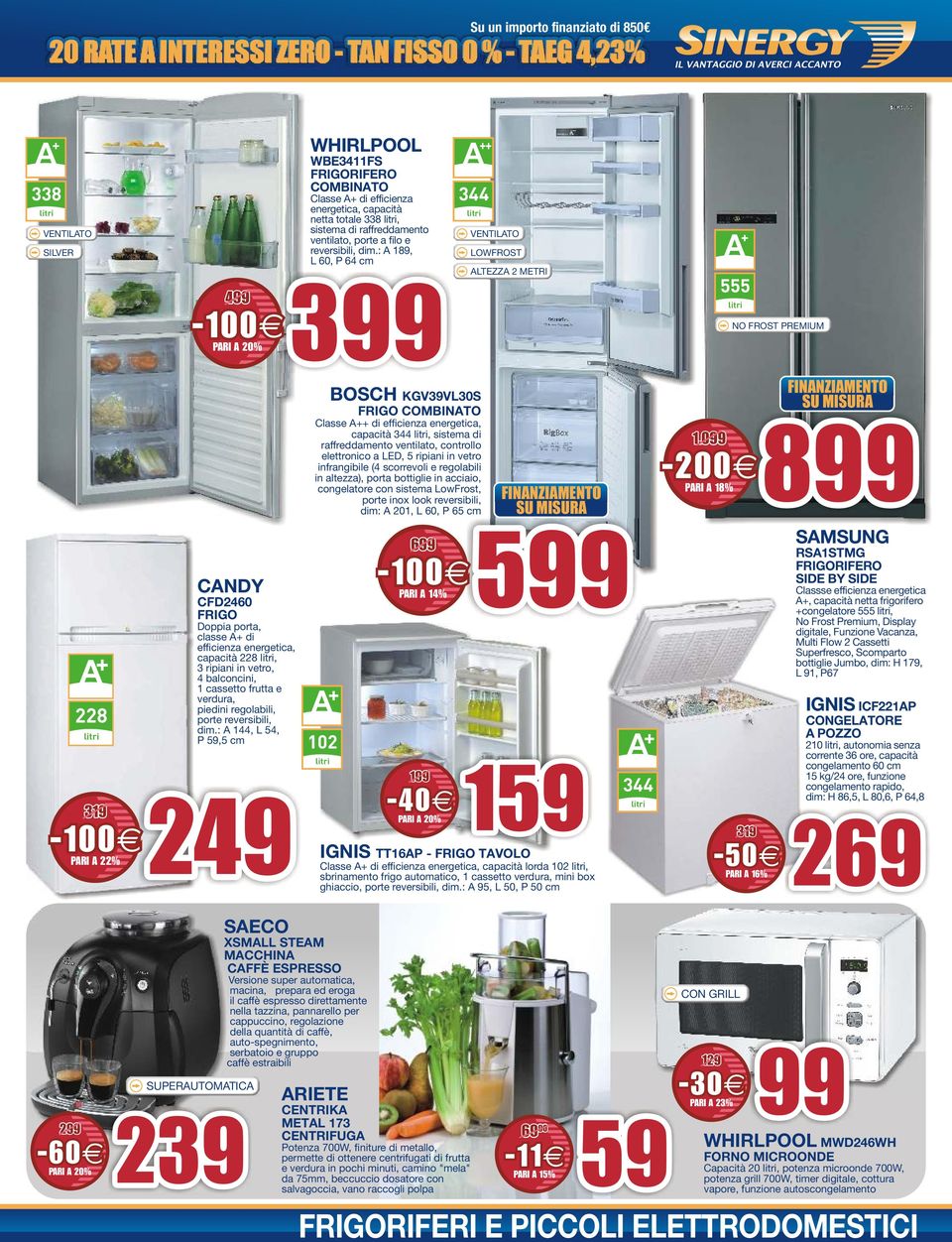 : 189, L 60, P 64 cm ++ 344 VENTILTO LOWFROST LTEZZ 2 METRI + 555 NO FROST PREMIUM + 228 319 PRI 22% CNDY CFD2460 FRIGO Doppia porta, + di efficienza, 228, 3 ripiani in vetro, 4 balconcini, 1