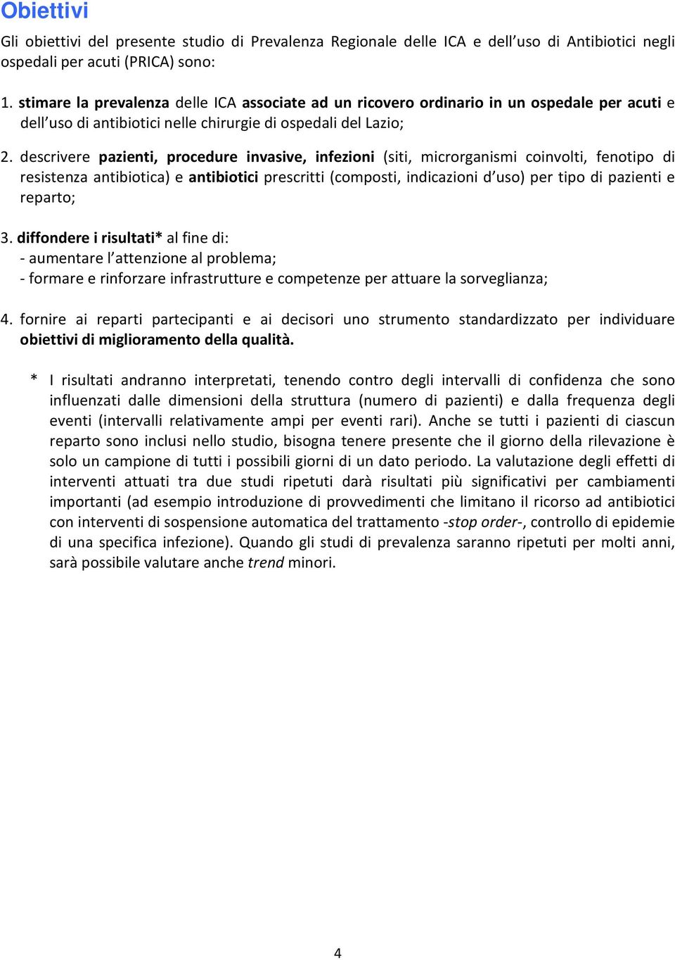 descrivere pazienti, procedure invasive, infezioni (siti, microrganismi coinvolti, fenotipo di resistenza antibiotica) e antibiotici prescritti (composti, indicazioni d uso) per tipo di pazienti e