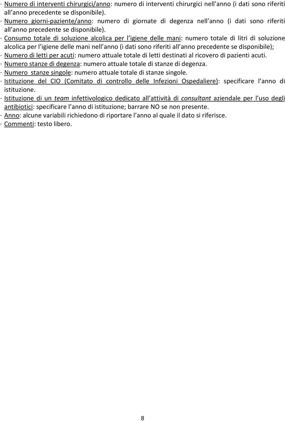 Consumo totale di soluzione alcolica per l igiene delle mani: numero totale di litri di soluzione alcolica per l igiene delle mani nell anno (i dati sono riferiti all anno precedente se disponibile);