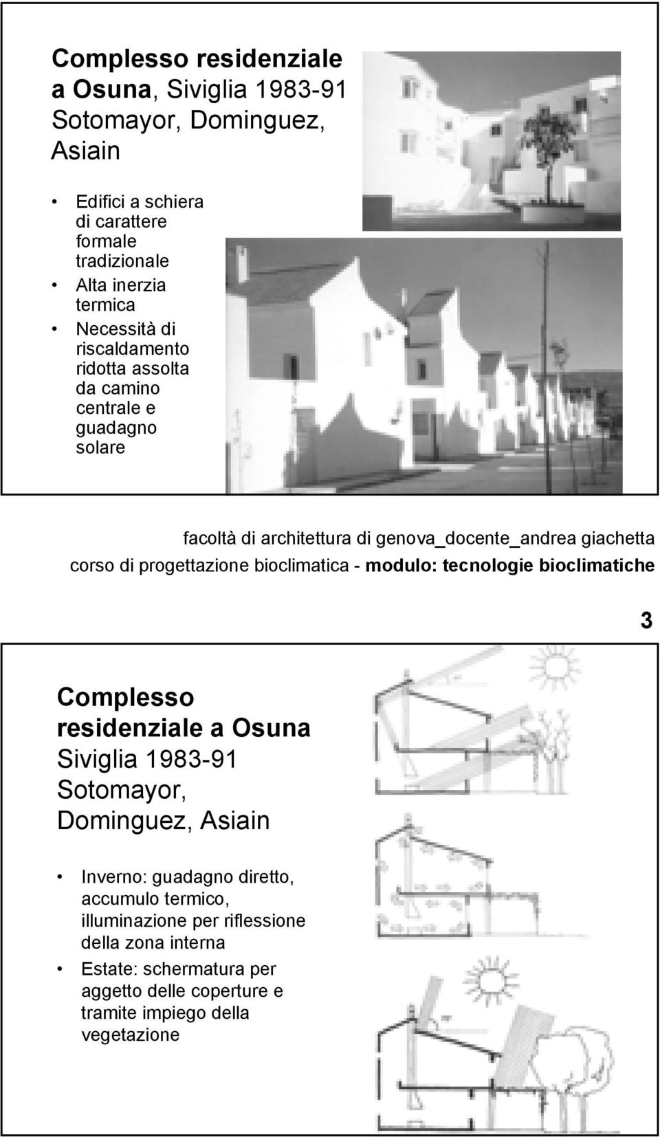 Complesso residenziale a Osuna Siviglia 1983-91 Sotomayor, Dominguez, Asiain Inverno: guadagno diretto, accumulo termico,