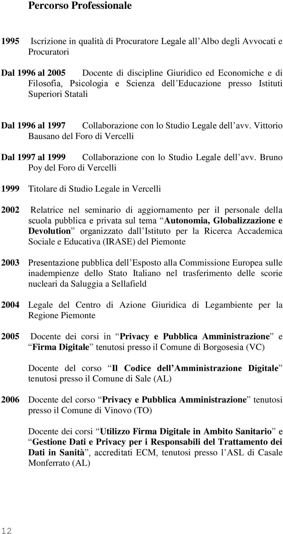 Vittorio Bausano del Foro di Vercelli Dal 1997 al 1999 Collaborazione con lo Studio Legale dell avv.