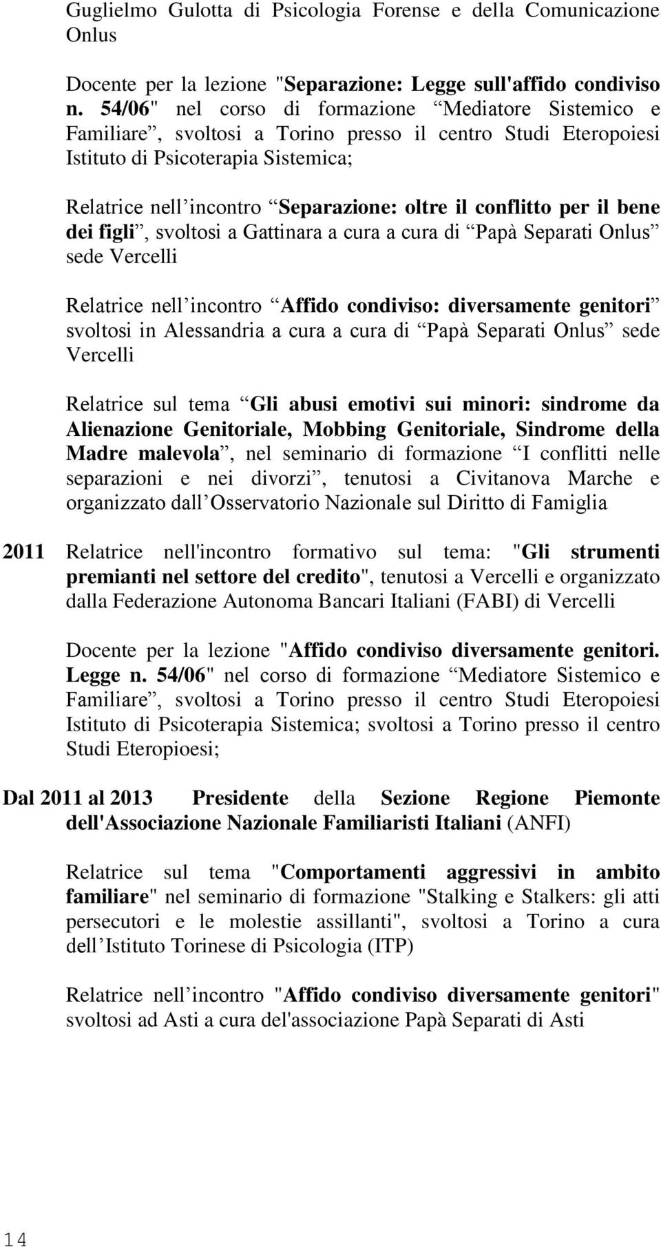 conflitto per il bene dei figli, svoltosi a Gattinara a cura a cura di Papà Separati Onlus sede Vercelli Relatrice nell incontro Affido condiviso: diversamente genitori svoltosi in Alessandria a cura