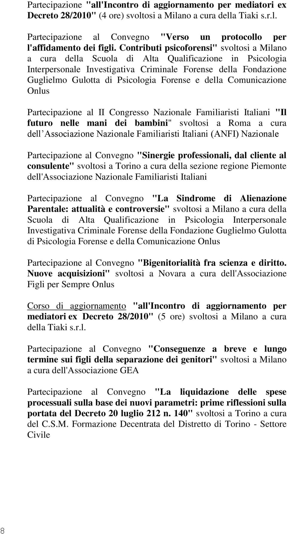 Forense e della Comunicazione Onlus Partecipazione al II Congresso Nazionale Familiaristi Italiani "Il futuro nelle mani dei bambini" svoltosi a Roma a cura dell Associazione Nazionale Familiaristi