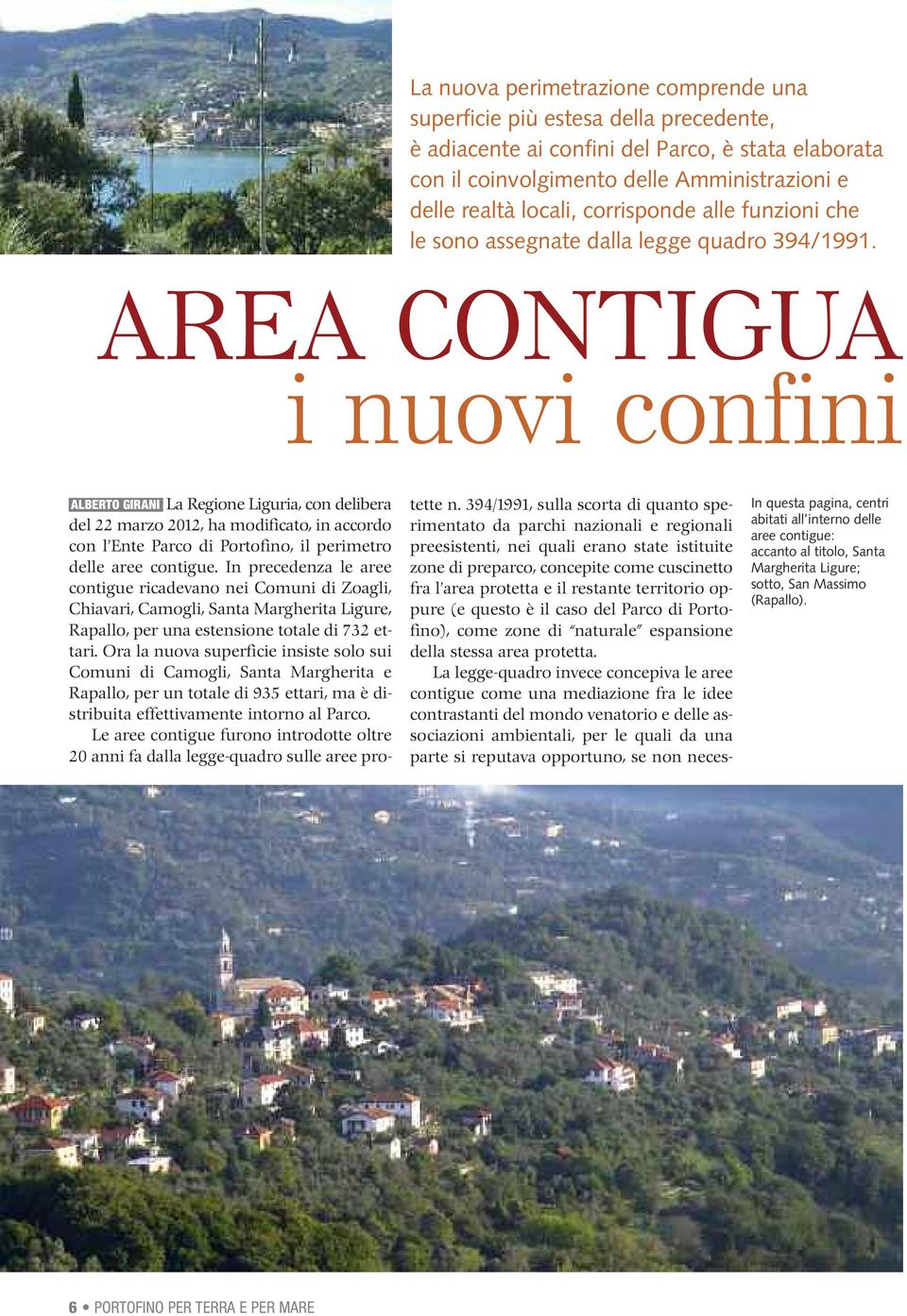 AREA CONTIGUA i nuovi confini ALBERTO GIRANI La Regione Liguria, con delibera del 22 marzo 2012, ha modificato, in accordo con l Ente Parco di Portofino, il perimetro delle aree contigue.