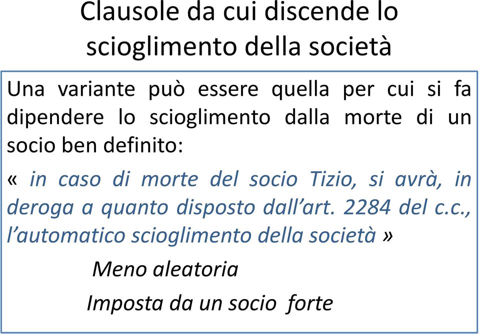 caso di morte del socio Tizio, si avrà, in deroga a quanto disposto dall art.