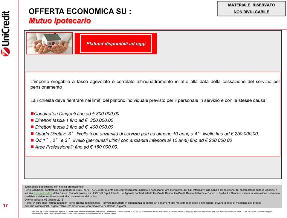 000,00 Direttori fascia 1 fino ad 350.000,00 Direttori fascia 2 fino ad 400.000,00 Quadri Direttivi: 3 livello (con anzianità di servizio pari ad almeno 10 anni) o 4 livello fino ad 250.