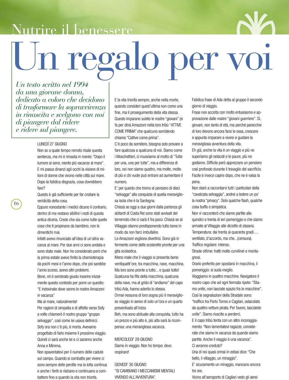 E mi passa dinanzi agli occhi la visione di milioni di donne che vivono nelle città sul mare. Dopo la fatidica disgrazia, cosa dovrebbero fare?