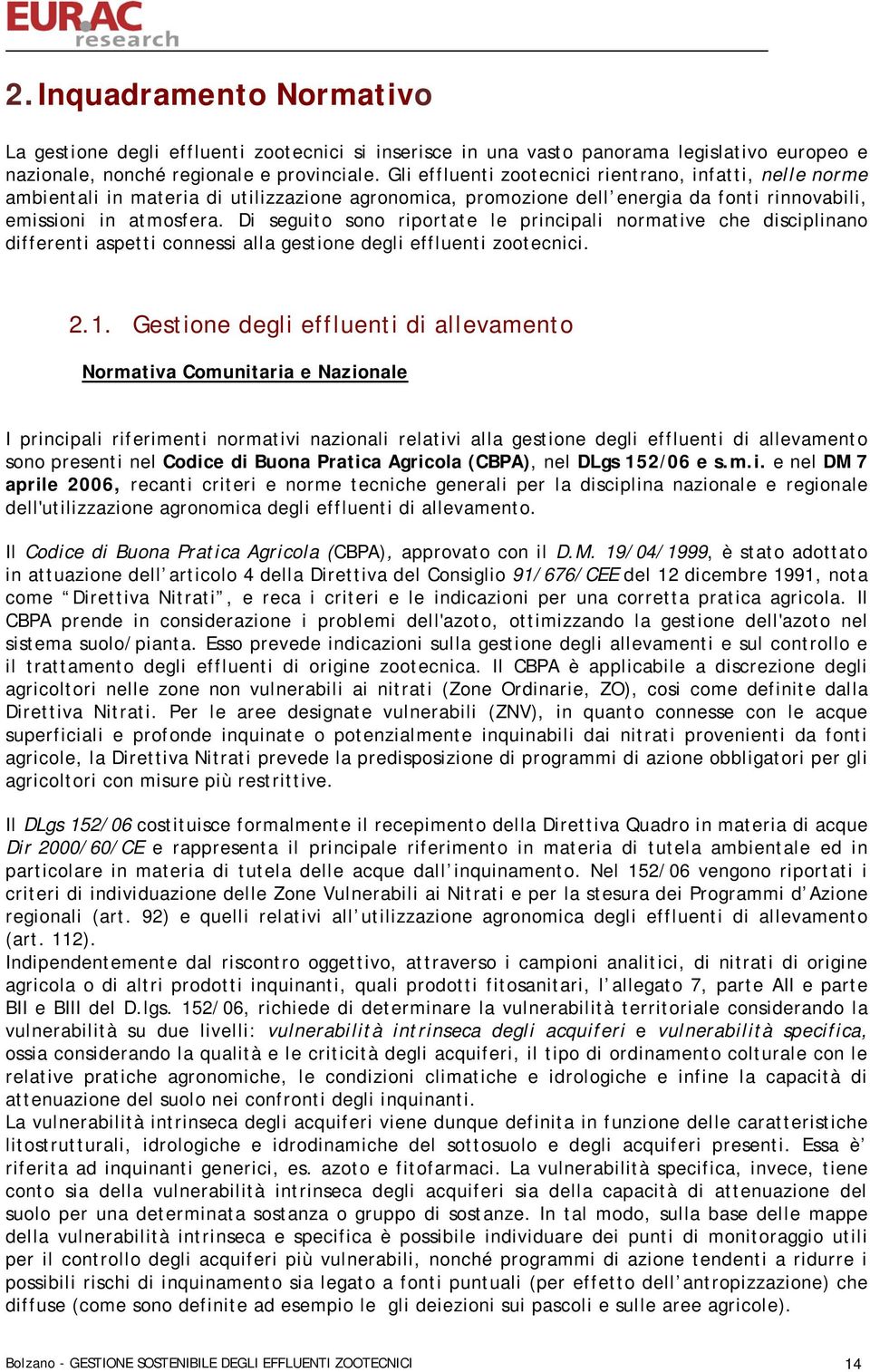 Di seguito sono riportate le principali normative che disciplinano differenti aspetti connessi alla gestione degli effluenti zootecnici. 2.1.