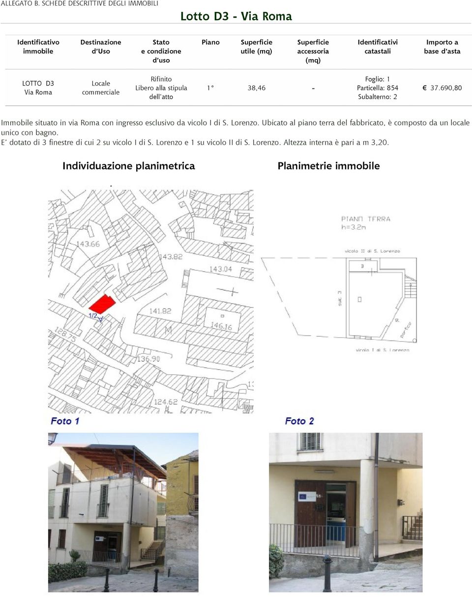 690,80 Immobile situato in via Roma con ingresso esclusivo da vicolo I di S. Lorenzo.