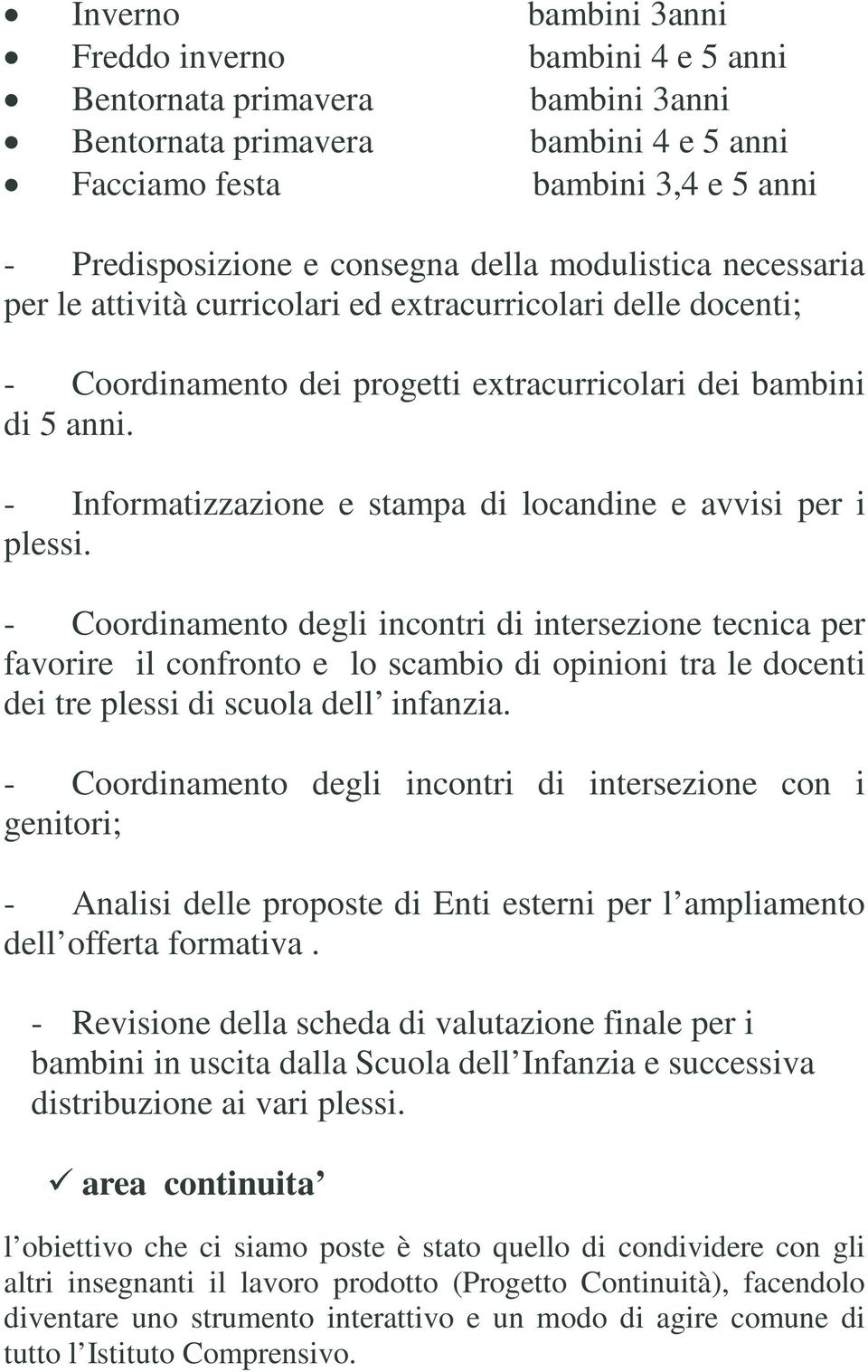 - Informatizzazione e stampa di locandine e avvisi per i plessi.