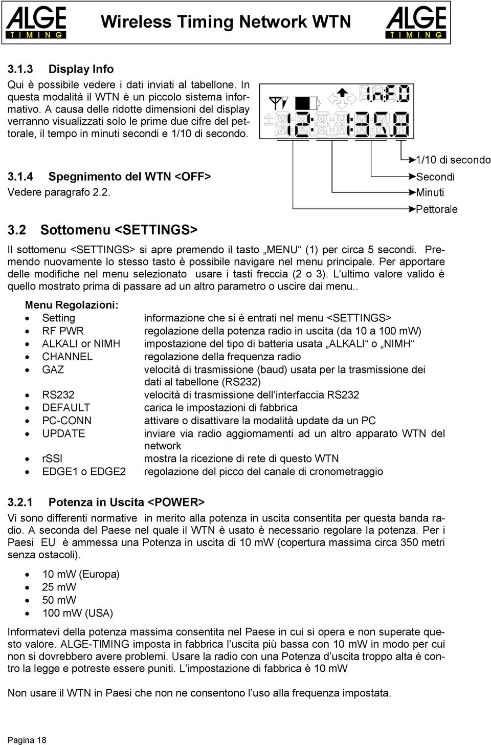 2. 3.2 Sottomenu <SETTINGS> Il sottomenu <SETTINGS> si apre premendo il tasto MENU (1) per circa 5 secondi. Premendo nuovamente lo stesso tasto è possibile navigare nel menu principale.