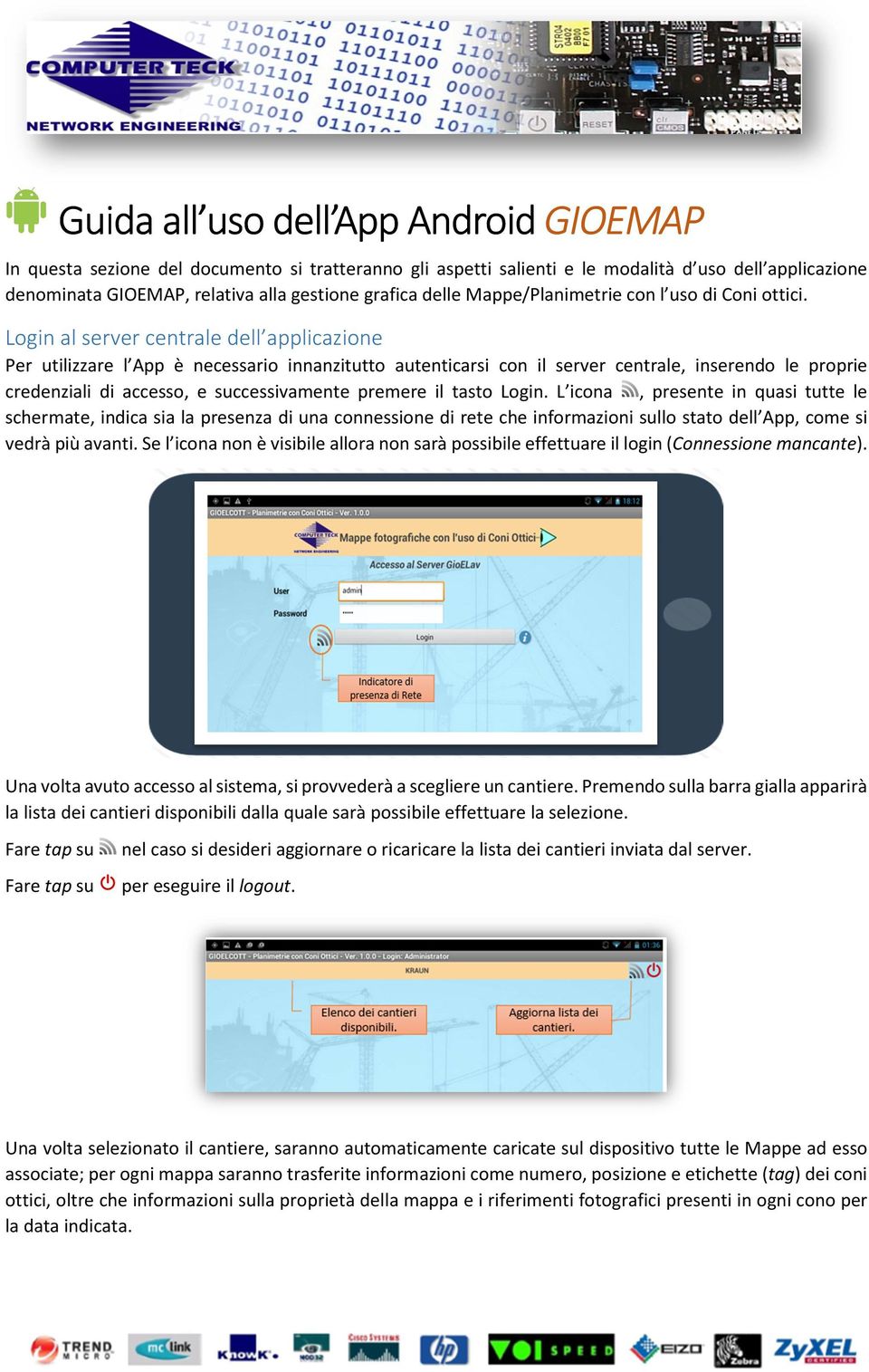 Login al server centrale dell applicazione Per utilizzare l App è necessario innanzitutto autenticarsi con il server centrale, inserendo le proprie credenziali di accesso, e successivamente premere