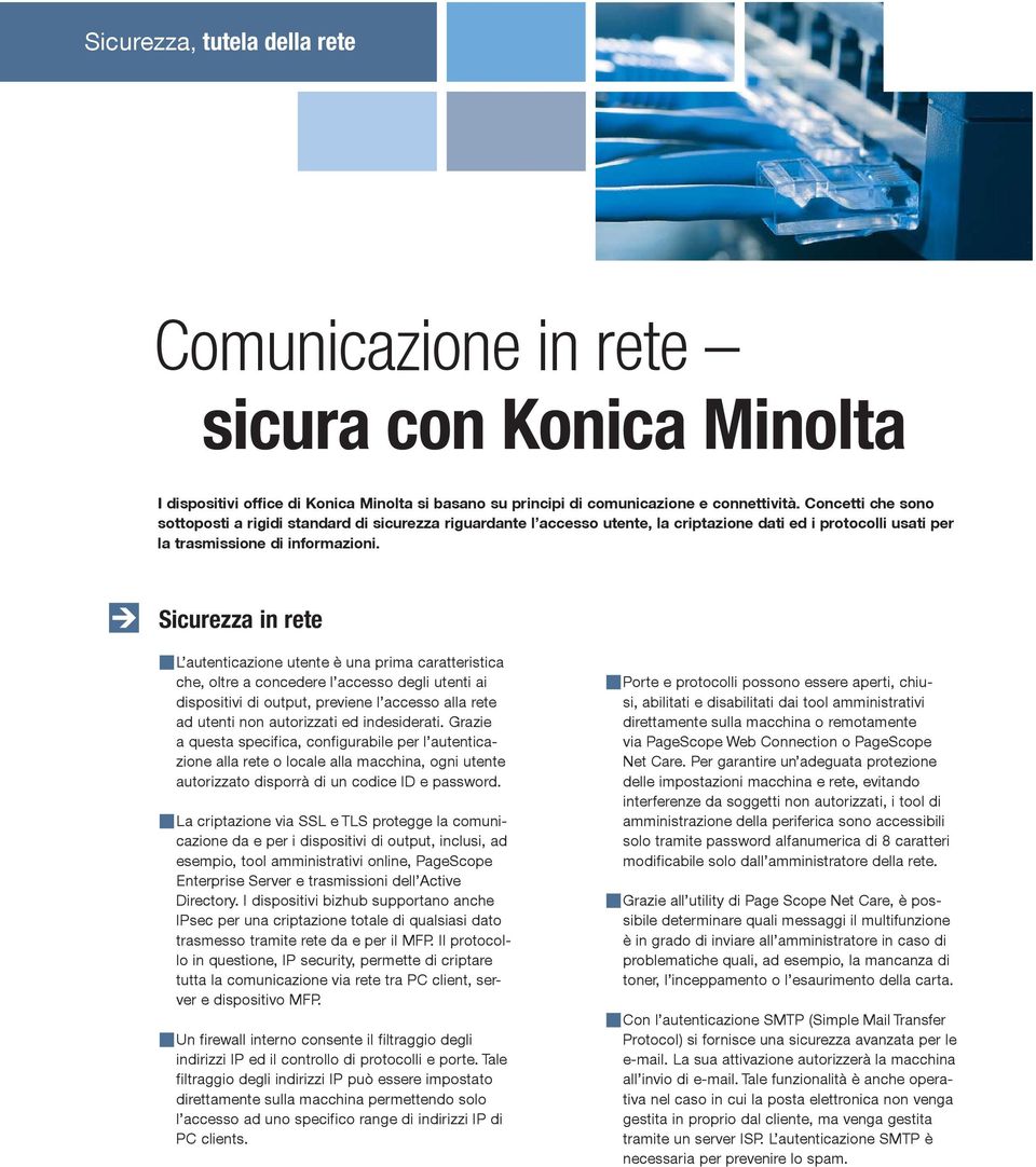 Sicurezza in rete L autenticazione utente è una prima caratteristica che, oltre a concedere l accesso degli utenti ai dispositivi di output, previene l accesso alla rete ad utenti non autorizzati ed