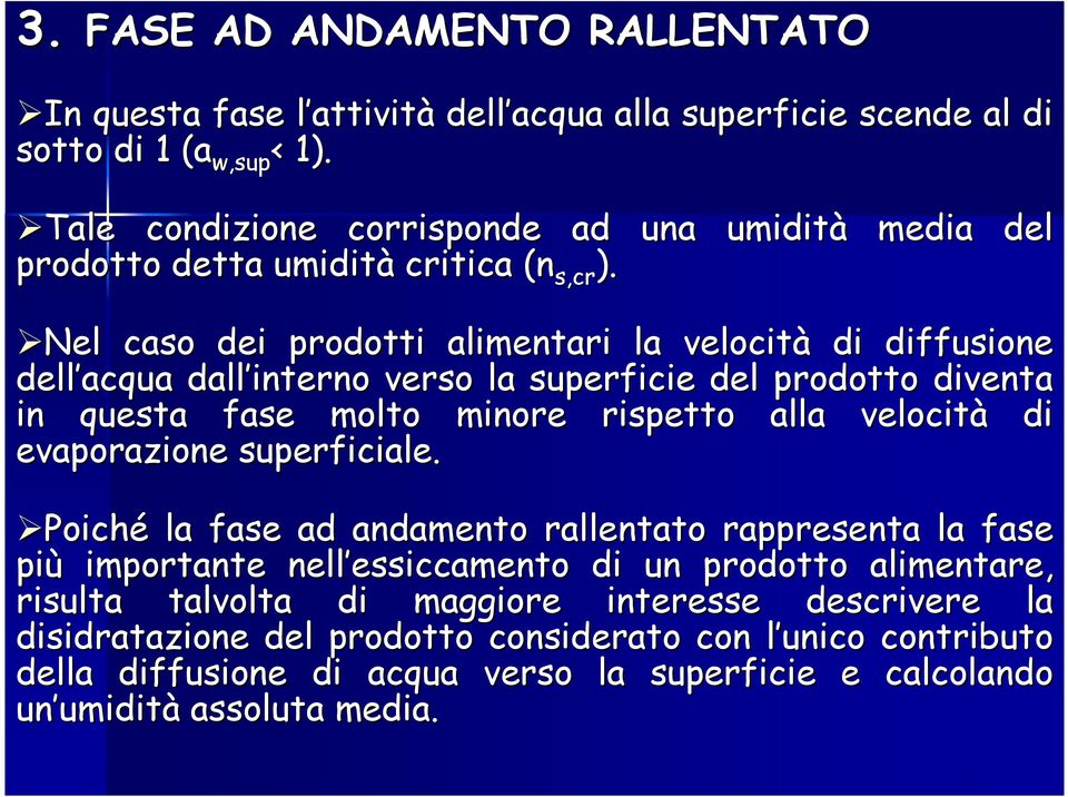 media del Nel caso dei prodotti alimentari la velocità di diffusione dell acqua dall interno verso la superficie del prodotto diventa in questa fase molto minore rispetto alla velocità di