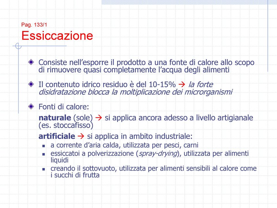 ancora adesso a livello artigianale (es.