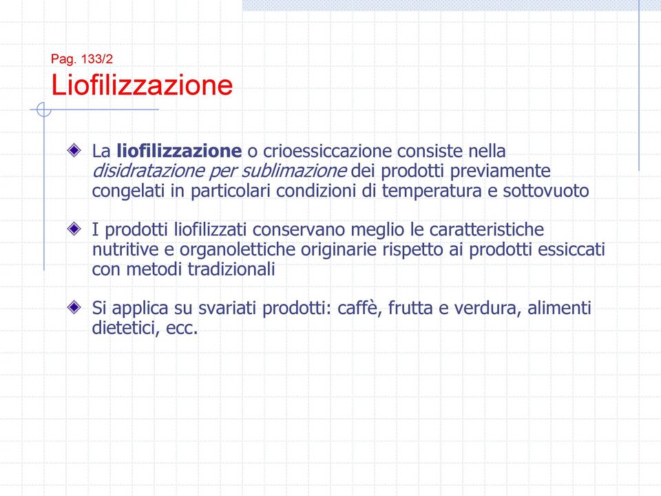 prodotti liofilizzati conservano meglio le caratteristiche nutritive e organolettiche originarie rispetto ai