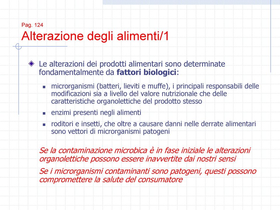 negli alimenti roditori e insetti, che oltre a causare danni nelle derrate alimentari sono vettori di microrganismi patogeni Se la contaminazione microbica è in fase