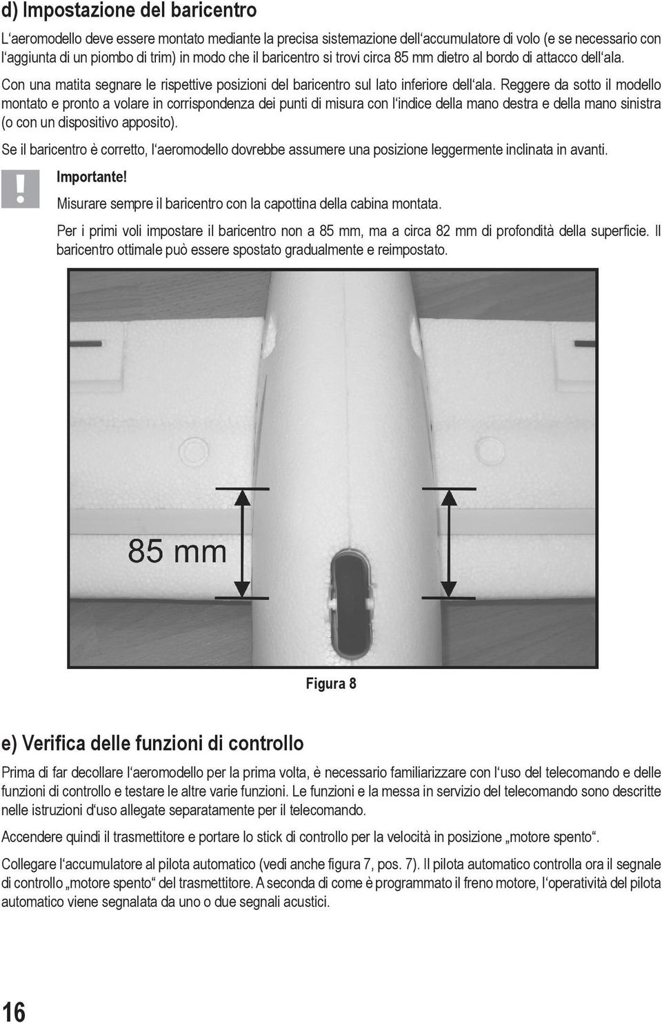 Reggere da sotto il modello montato e pronto a volare in corrispondenza dei punti di misura con l indice della mano destra e della mano sinistra (o con un dispositivo apposito).