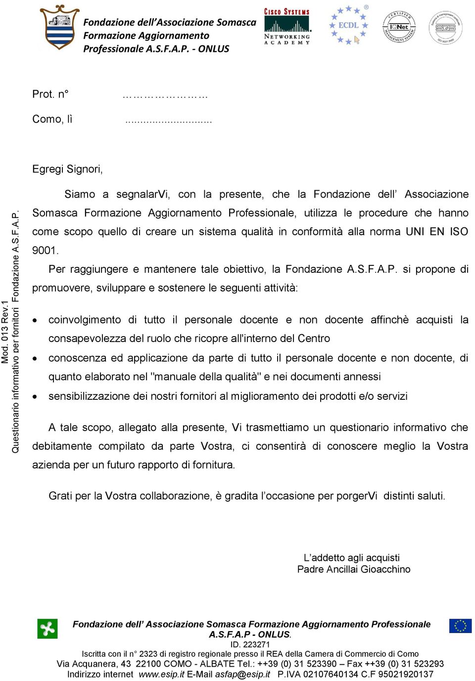 conformità alla norma UNI EN ISO 9001. Pe