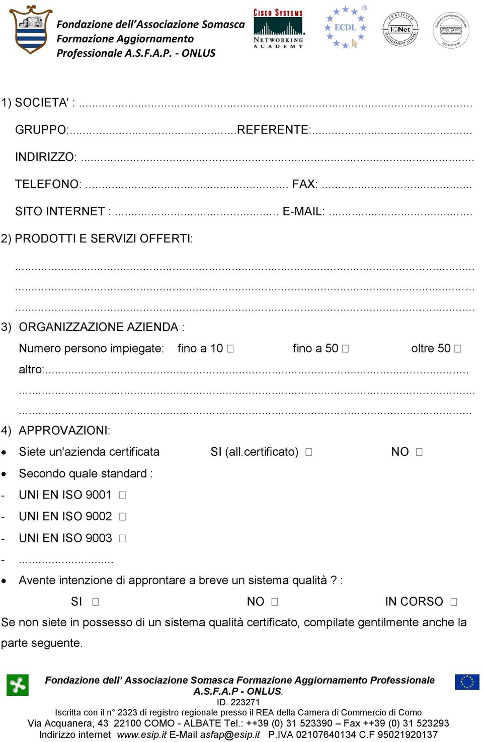 ........ 4) APPROVAZIONI: Siete un'azienda certificata SI (all.