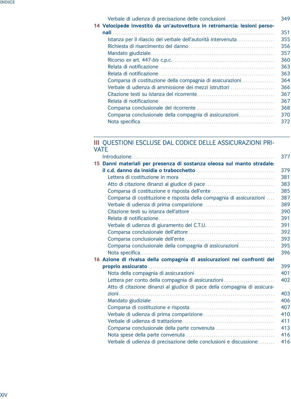 .. 363 Relata di notificazione... 363 Comparsa di costituzione della compagnia di assicurazioni... 364 Verbale di udienza di ammissione dei mezzi istruttori.