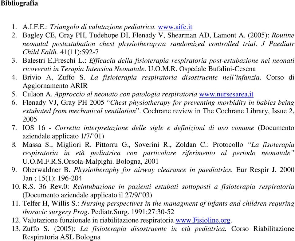 : Efficacia della fisioterapia respiratoria post-estubazione nei neonati ricoverati in Terapia Intensiva Neonatale. U.O.M.R. Ospedale Bufalini-Cesena 4. Brivio A, Zuffo S.