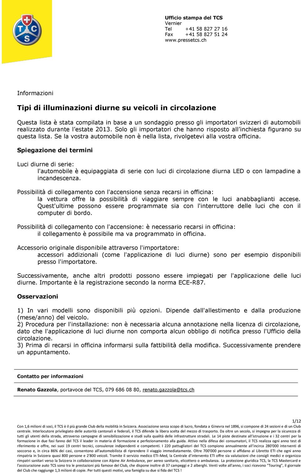 2013. Solo gli importatori che hanno risposto all inchiesta figurano su questa lista. Se la vostra automobile non è nella lista, rivolgetevi alla vostra.