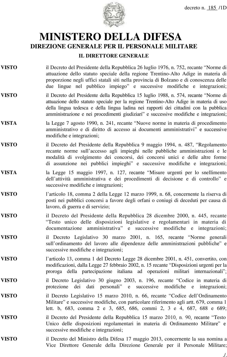 lingue nel pubblico impiego e successive modifiche e integrazioni; il Decreto del Presidente della Repubblica 15 luglio 1988, n.