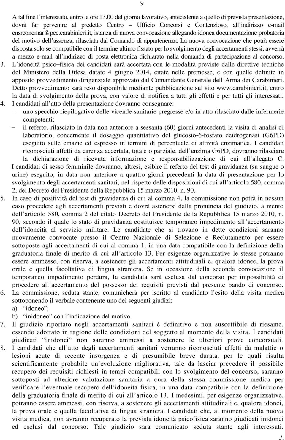 it, istanza di nuova convocazione allegando idonea documentazione probatoria del motivo dell assenza, rilasciata dal Comando di appartenenza.