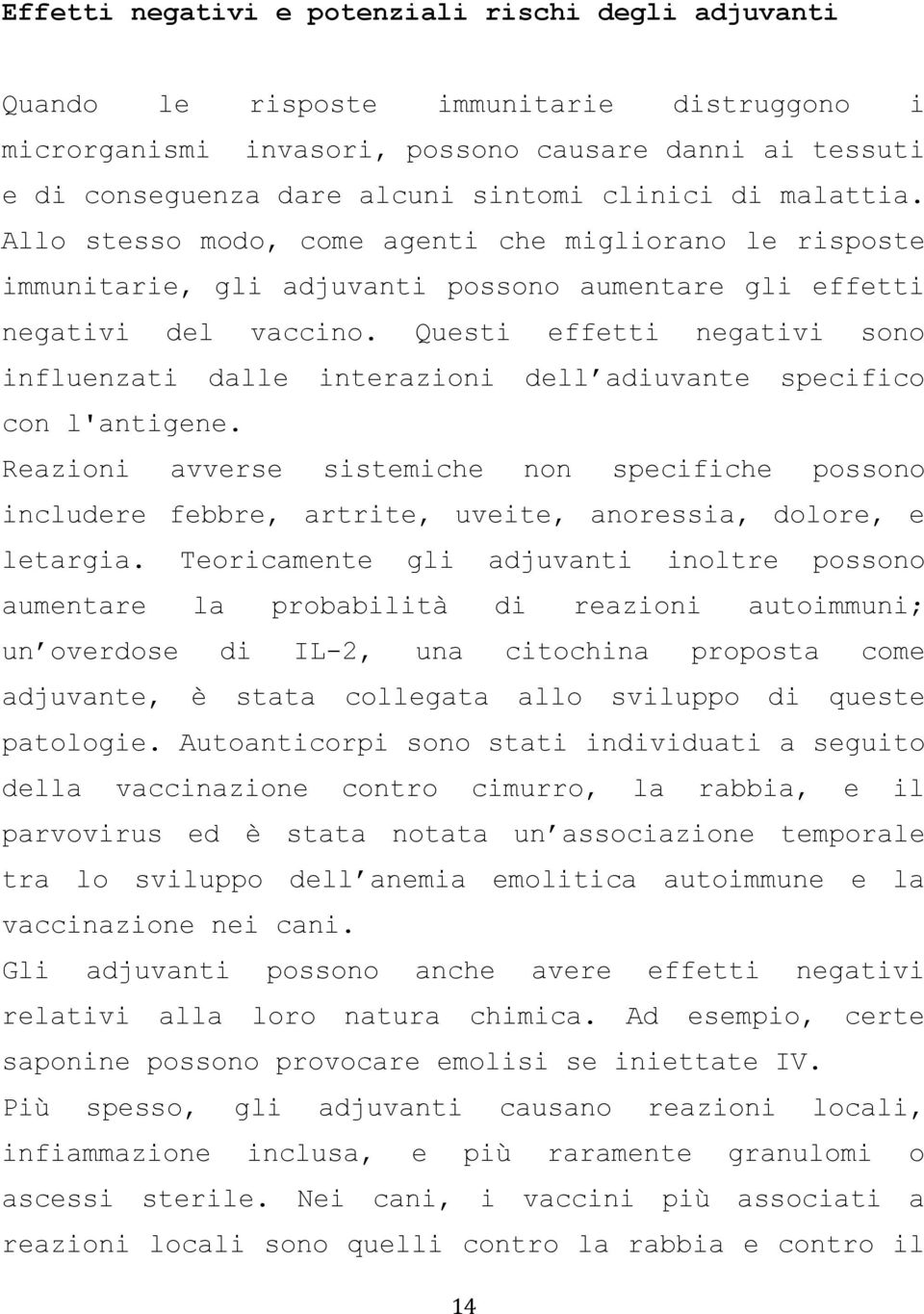 Questi effetti negativi sono influenzati dalle interazioni dell adiuvante specifico con l'antigene.