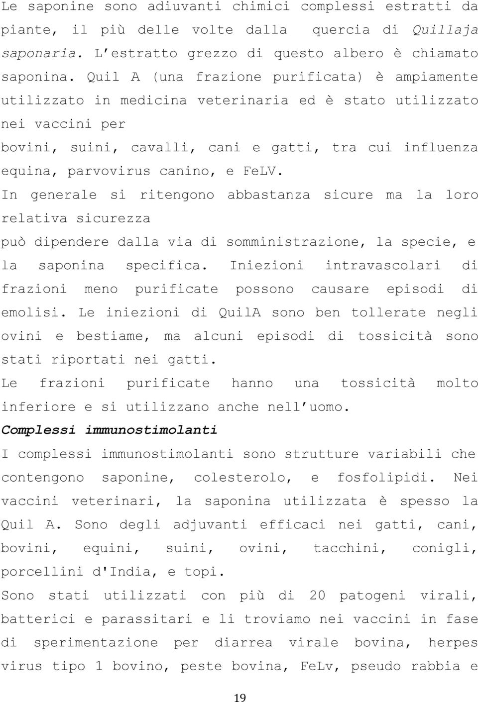 canino, e FeLV. In generale si ritengono abbastanza sicure ma la loro relativa sicurezza può dipendere dalla via di somministrazione, la specie, e la saponina specifica.