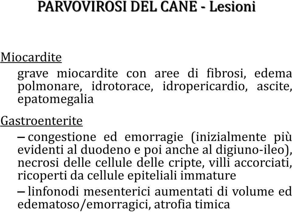 evidenti al duodeno e poi anche al digiuno-ileo), necrosi delle cellule delle cripte, villi accorciati,