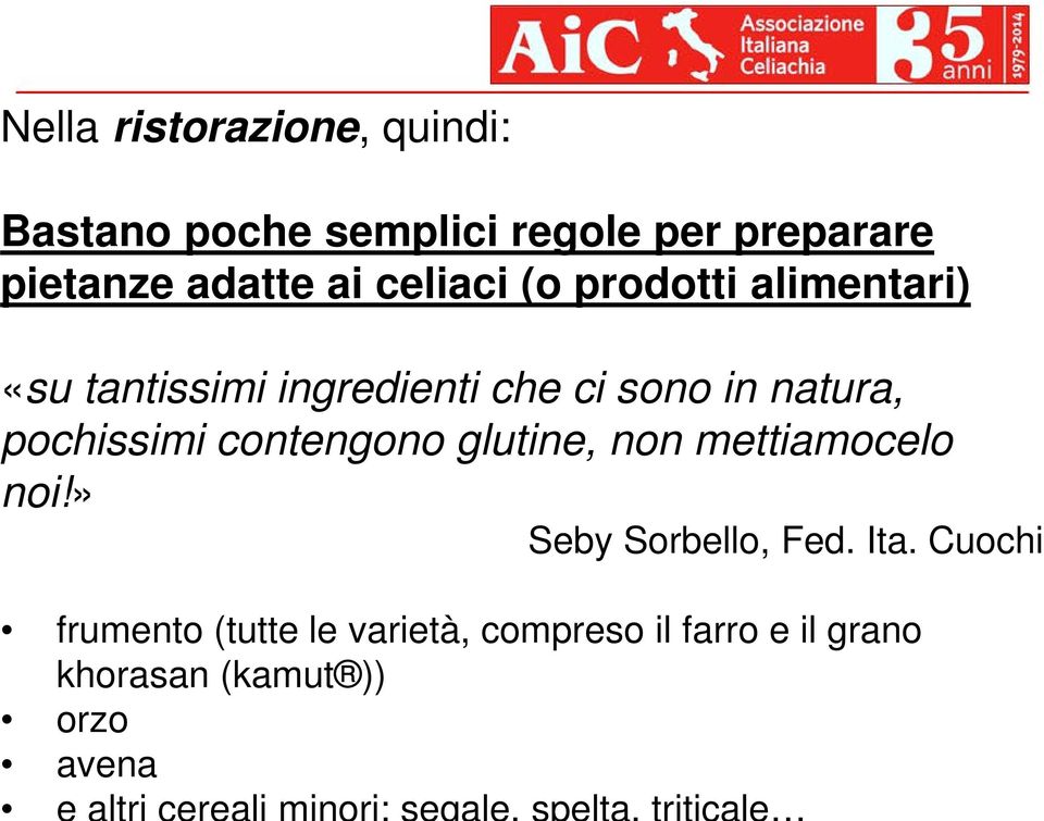 natura, pochissimi contengono glutine, non mettiamocelo noi!» Seby Sorbello, Fed. Ita.