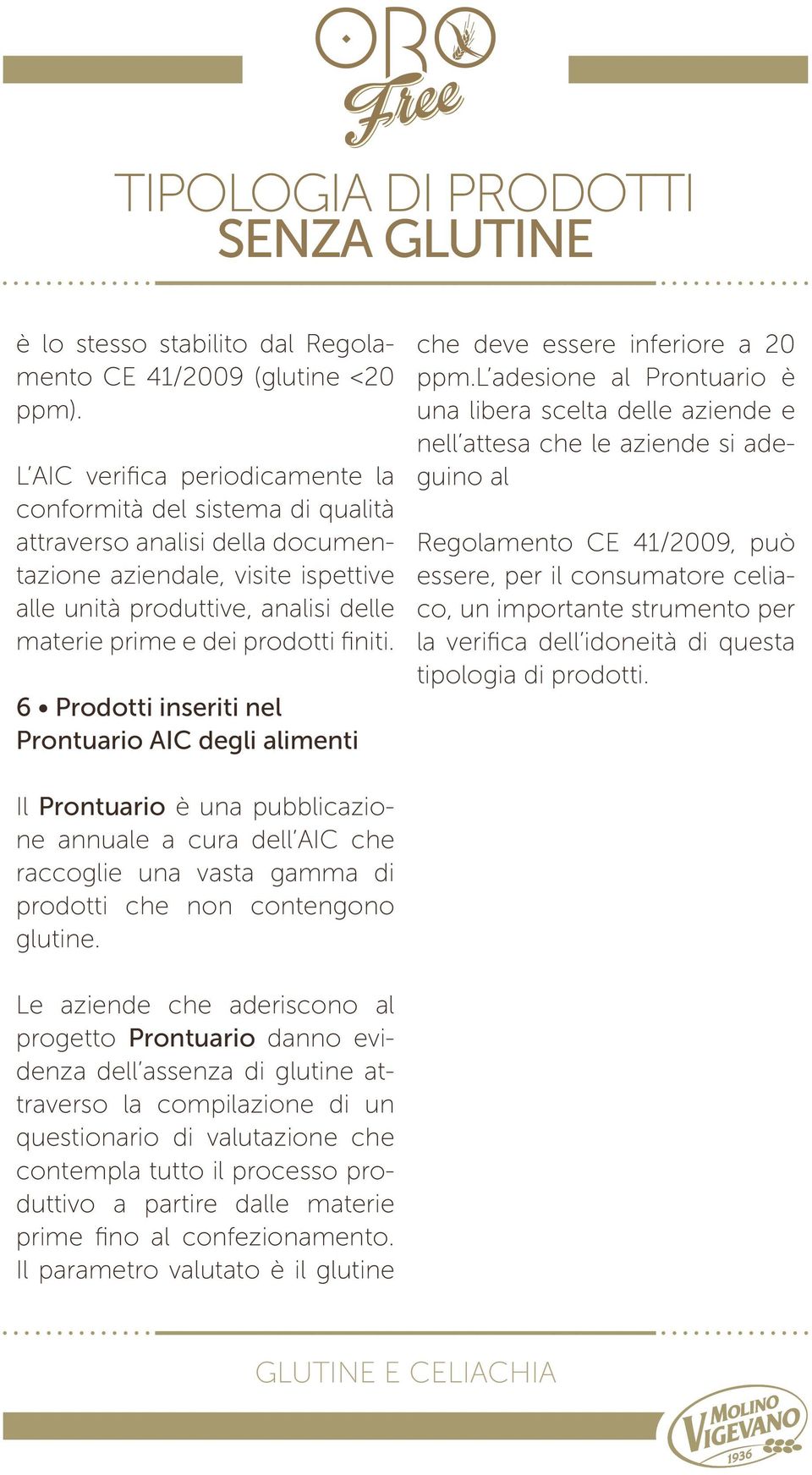 prodotti finiti. 6 Prodotti inseriti nel Prontuario AIC degli alimenti che deve essere inferiore a 20 ppm.