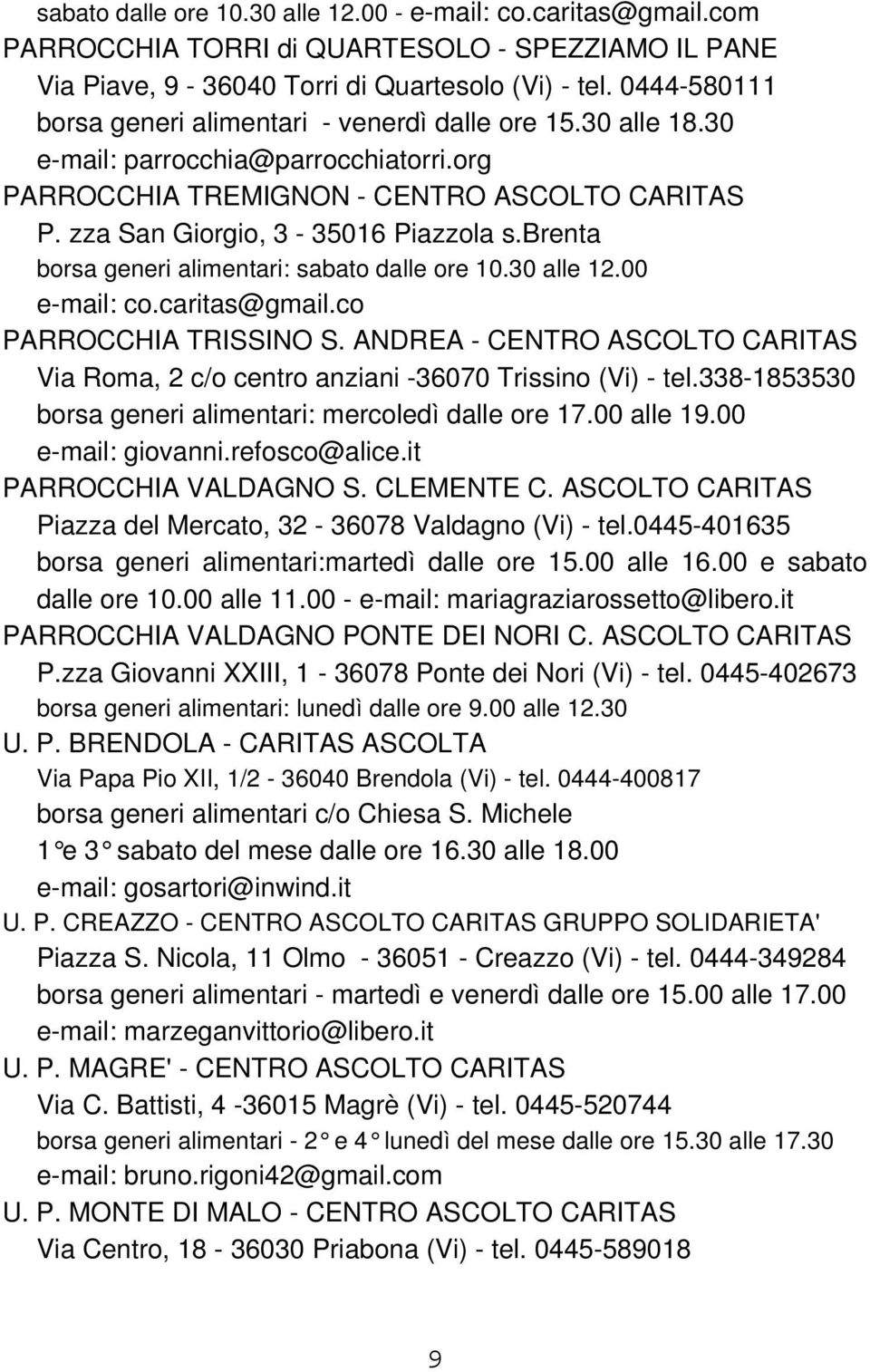 brenta borsa generi alimentari: sabato dalle ore 10.30 alle 12.00 e-mail: co.caritas@gmail.co PARROCCHIA TRISSINO S.