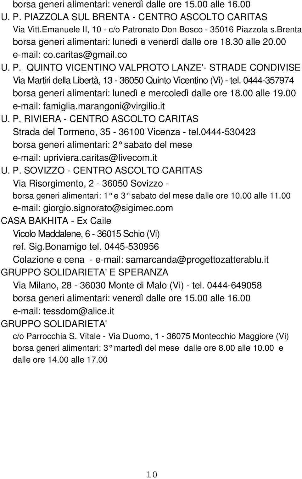 QUINTO VICENTINO VALPROTO LANZE'- STRADE CONDIVISE Via Martiri della Libertà, 13-36050 Quinto Vicentino (Vi) - tel. 0444-357974 borsa generi alimentari: lunedì e mercoledì dalle ore 18.00 alle 19.