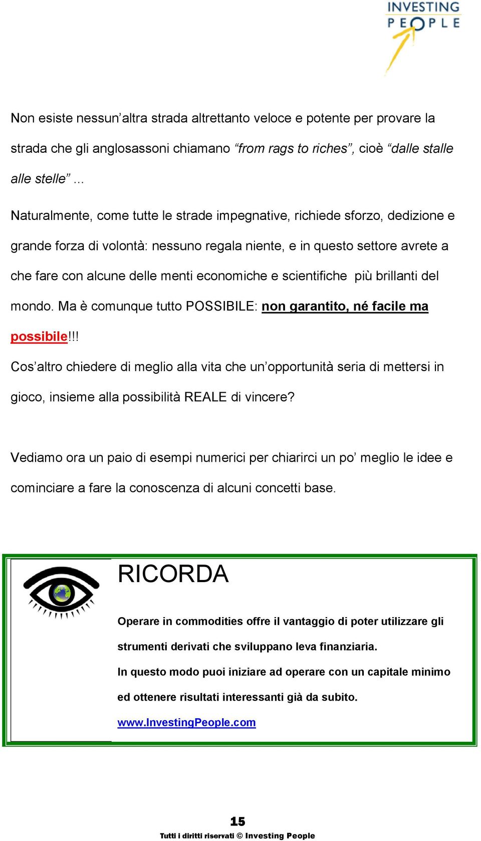 e scientifiche più brillanti del mondo. Ma è comunque tutto POSSIBILE: non garantito, né facile ma possibile!