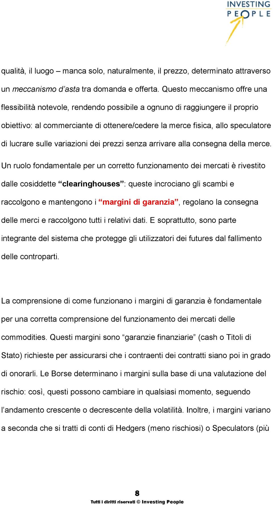 sulle variazioni dei prezzi senza arrivare alla consegna della merce.