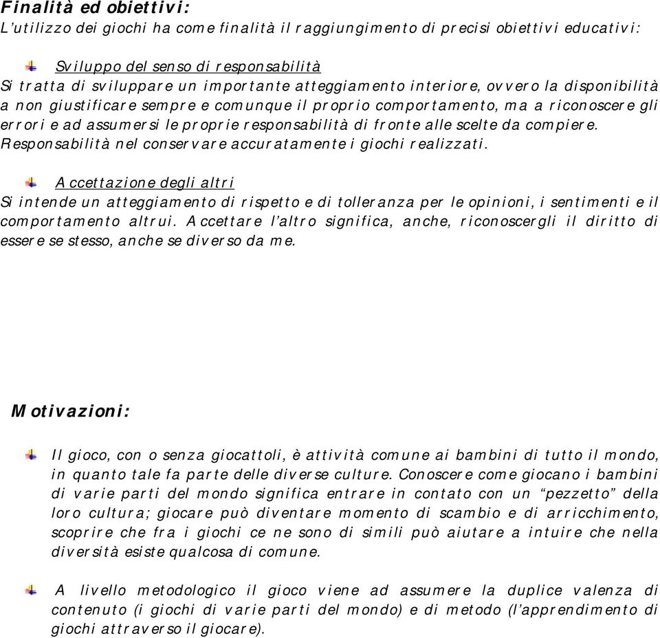 scelte da compiere. Responsabilità nel conservare accuratamente i giochi realizzati.