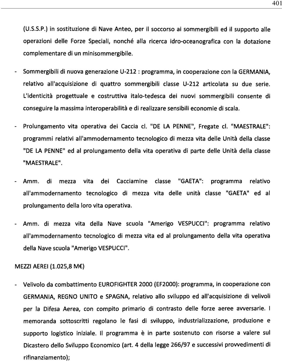 minisommergibile. - Sommergibili di nuova generazione U-212 : programma, in cooperazione con la GERMANIA, relativo all'acquisizione di quattro sommergibili classe U-212 articolata su due serie.