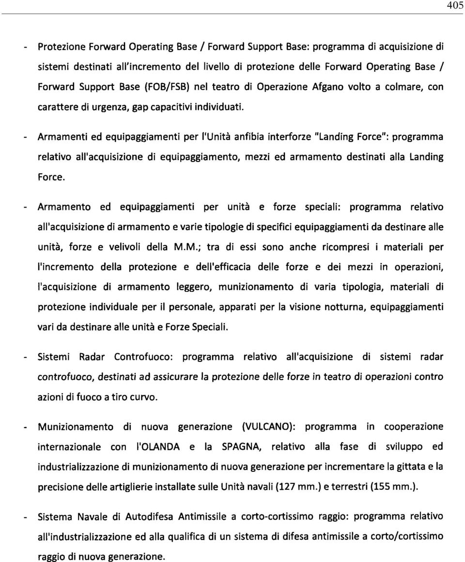 Armamenti ed equipaggiamenti per l'unità anfibia interforze "Landing Force": programma relativo all'acquisizione di equipaggiamento, mezzi ed armamento destinati alla Landing Force.