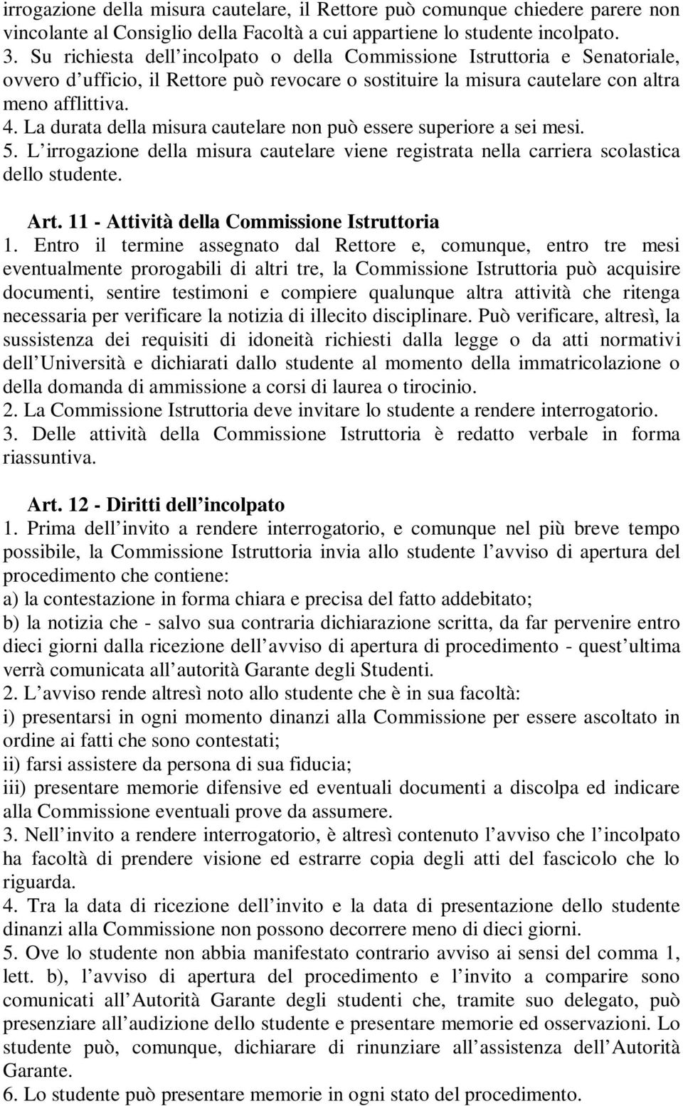 La durata della misura cautelare non può essere superiore a sei mesi. 5. L irrogazione della misura cautelare viene registrata nella carriera scolastica dello studente. Art.