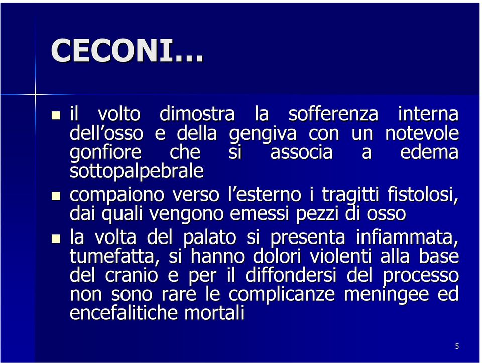 pezzi di osso la volta del palato si presenta infiammata, tumefatta, si hanno dolori violenti alla base