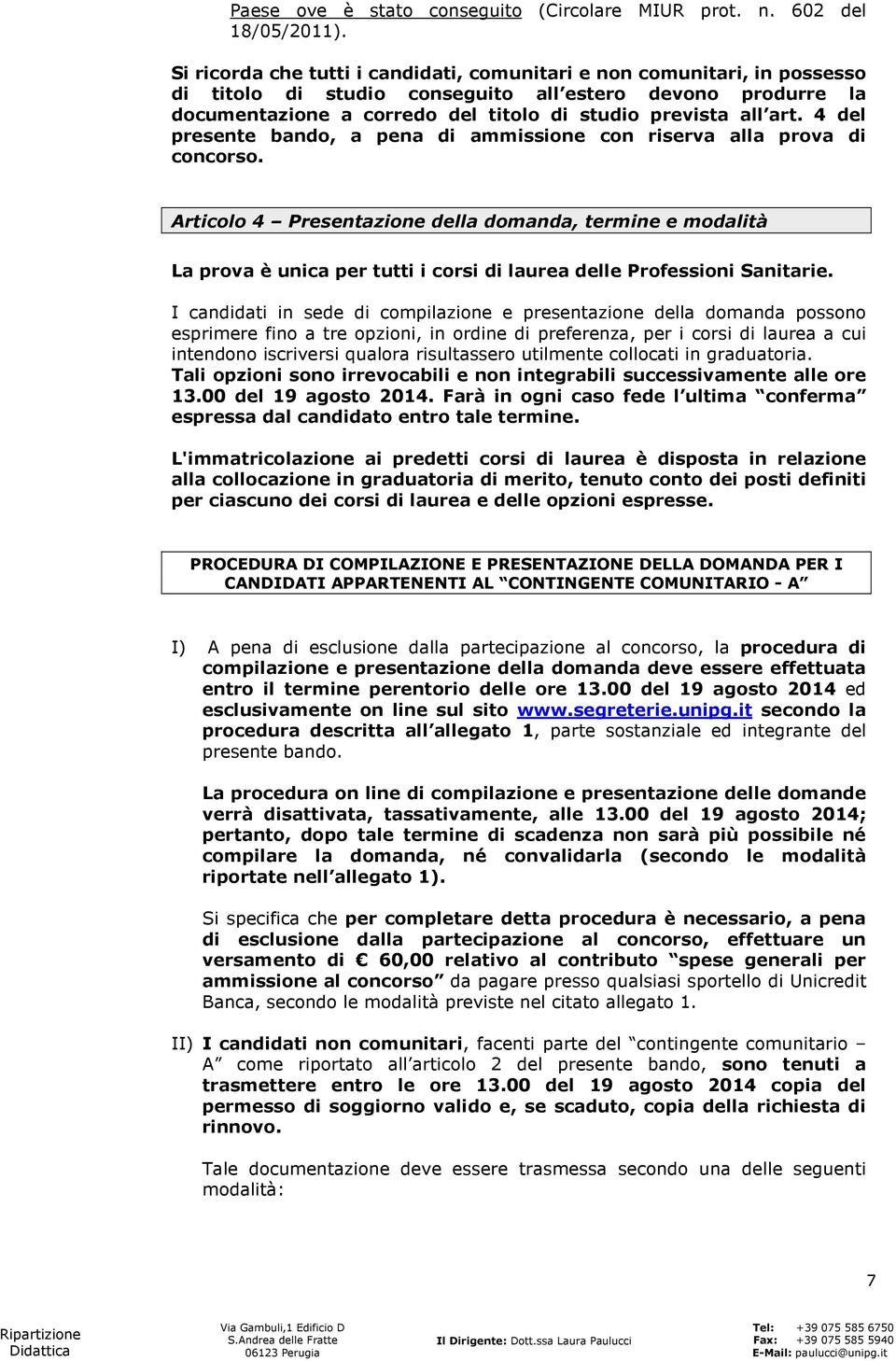 4 del presente bando, a pena di ammissione con riserva alla prova di concorso.