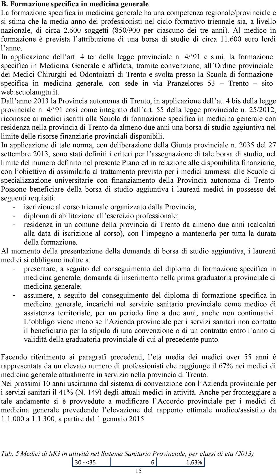 600 euro lordi l anno. In applicazione dell art. 4 ter della legge provinciale n. 4/ 91 e s.