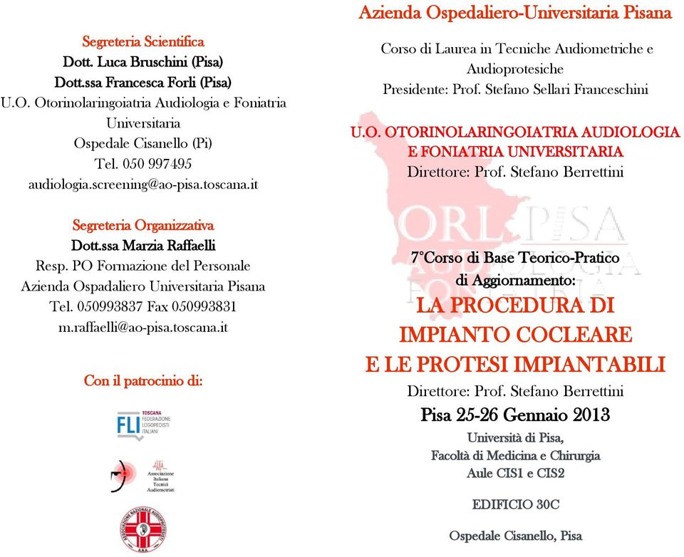 OTORINOLARINGOIATRIA AUDIOLOGIA E FONIATRIA UNIVERSITARIA Direttore: Prof. Stefano Berrettini Segreteria Organizzativa Dott.ssa Marzia Raffaelli Resp.