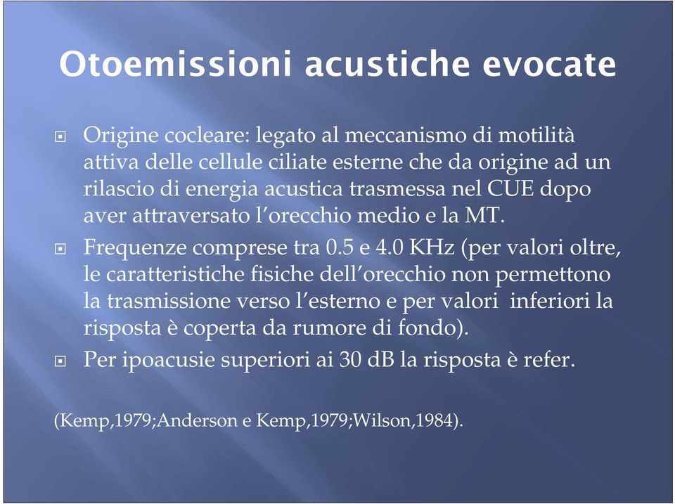 0 KHz (per valori oltre, le caratteristiche fisiche dell orecchio non permettono la trasmissione verso l esterno e per valori inferiori