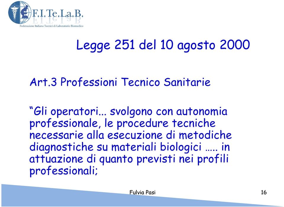 .. svolgono con autonomia professionale, le procedure tecniche necessarie