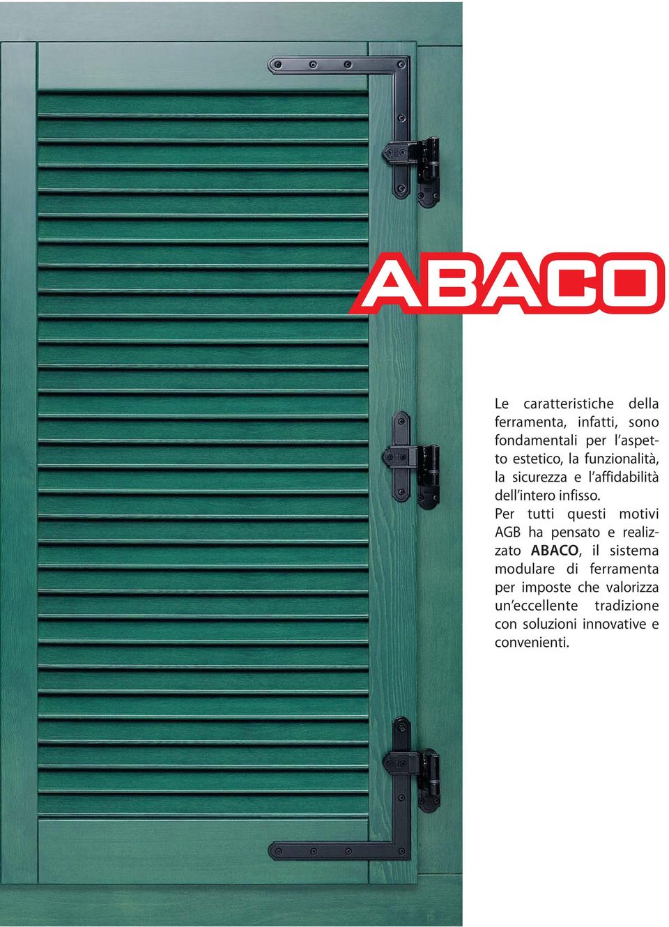 Per tutti questi motivi AGB ha pensato e realizzato ABACO, il sistema modulare di